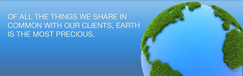 Of all the things we share in common with our clients, Earth is the most precious.